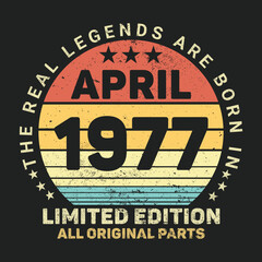 Naklejka na ściany i meble The Real Legends Are Born In April 1977, Birthday gifts for women or men, Vintage birthday shirts for wives or husbands, anniversary T-shirts for sisters or brother