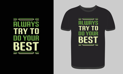 T-shirt Design, Always Try To Do Your Best Typography T-shirt Design, Vector Print Template