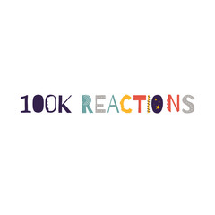 100k reactions vector art illustration celebration sign label with fantastic font. Vector illustration.