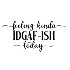 Feeling kinda IDGAF-ish Today