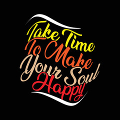 Take time to make your soul happy t-shirt design