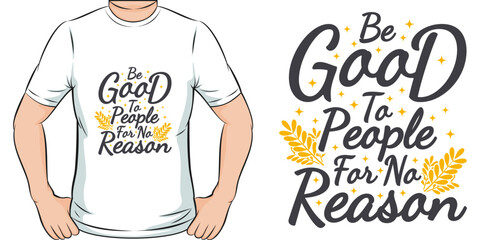 Be Good To People For No Reason Motivation Typography Quote T-Shirt Design.