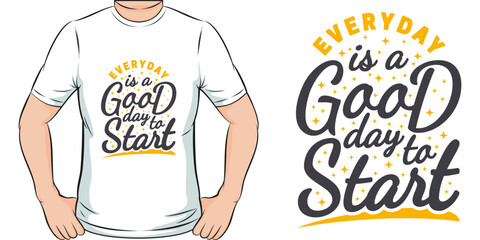 Everyday Is a Good Day To Start Motivation Typography Quote T-Shirt Design.