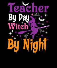 Teacher By Day Witch By Night Teacher Witch Halloween typography T-Shirt Design