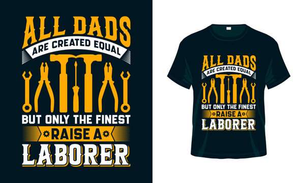 All dads are created equal but only the finest raise a laborer - Labour Day USA t shirt design vector. Good for Clothes, Greeting Card, Poster, and Mug Design.