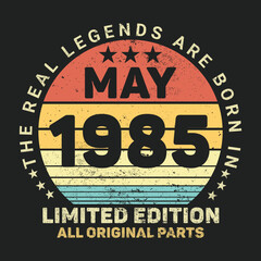 The Real Legends Are Born In May 1985, Birthday gifts for women or men, Vintage birthday shirts for wives or husbands, anniversary T-shirts for sisters or brother