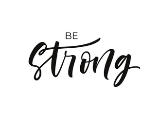 Be strong motivational quote. Vector hand lettering. Stay strong typography banner. Black text on white background. Hand drawn lettering phrase. Sport motivation, feminism or cancer phrase.