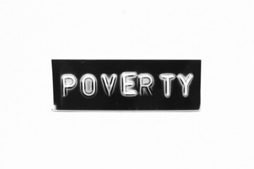 Black color banner that have embossed letter with word poverty on white paper background