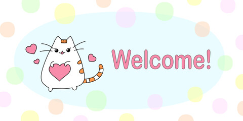 Welcome banner with a cute kawaii kitten and hearts. Greeting card