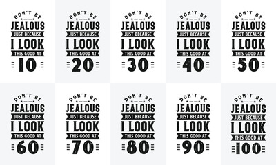 Happy Birthday design bundle. Retro Vintage Birthday Typography bundle. Don't be Jealous just because I look this good at 10, 20, 30, 40, 50, 60, 70, 80, 90, 100