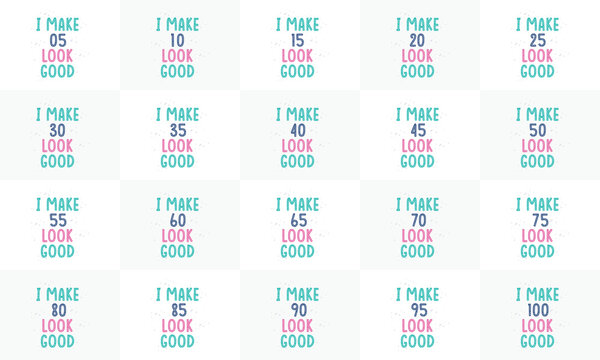 Happy Birthday design bundle. Birthday Typography quote design bundle. I make 5, 10, 15, 20, 25, 30, 35, 40, 45, 50, 55, 60, 65, 70, 75, 80, 85, 90, 95, 100 look good.