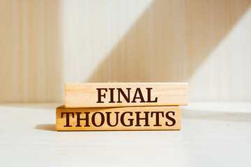 Wooden blocks with words 'Final Thoughts'.
