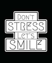 Quote motivation typography t-shirt Don't stress let's smile for print. typographic lettering vertical design template