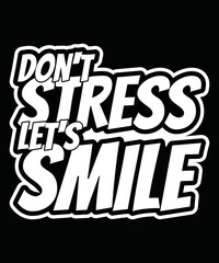 Quote motivation typography t-shirt Don't stress let's smile for print. typographic lettering vertical design template