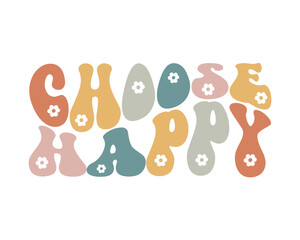 Choose Happy Inspirational quote retro wavy colorful typography on white background