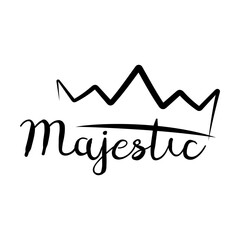Hand drawn crown. Calligraphic lettering, text Majestic. Can be used for graffiti, typographic templates, greeting cards design