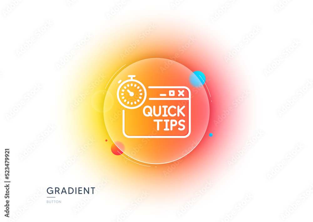 Poster quick tips line icon. gradient blur button with glassmorphism. helpful tricks sign. tutorials with t