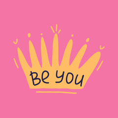 Be You - hand written lettering quote. Modern vector calligraphy in crown shape with inspirational motivational phrase. Feminine slogan sign