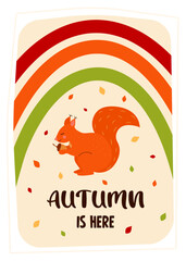 Autumn greeting card with squirrel, rainbow and fall leaves. Autumn is here quote. Print as a card or a cozy poster. Autumn, Harvest festival, thanksgiving day concept.