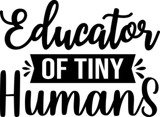 Educator of tiny humans Teachers' Day typography quote lettering , Happy Teacher's Day T-shirt, lettering.