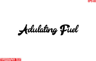 Adulating Fuel  Text Typography Idiomatic Saying