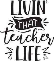 livin' that teacher life  teachers' day typography quote lettering, teacher day quote, teacher sayings, educational lettering, teacher quote svg, Happy Teacher's Day labels