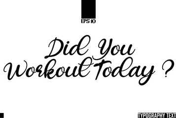 Did You Workout Today  Stylish Calligraphy Text