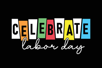 Celebrate labor day colorful typography t shirt design for print