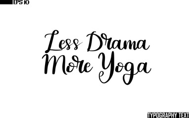 Less Drama More Yoga Text Cursive Lettering Design