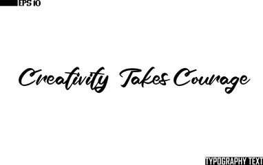 Text Cursive Lettering Design Creativity Takes Courage