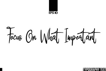 Text Cursive Lettering Design Focus On What Important