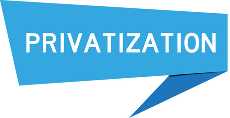 Blue color speech banner with word privatization on white background