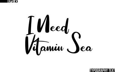 Obraz premium Typographic Text Lettering I Need Vitamin Sea
