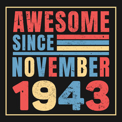 Awesome Since November 1943. Vintage Retro Birthday Vector, Birthday gifts for women or men, Vintage birthday shirts for wives or husbands, anniversary T-shirts for sisters or brother
