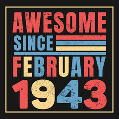 Awesome Since February 1943. Vintage Retro Birthday Vector, Birthday gifts for women or men, Vintage birthday shirts for wives or husbands, anniversary T-shirts for sisters or brother
