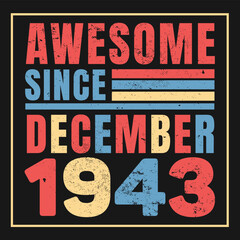 Awesome Since December 1943. Vintage Retro Birthday Vector, Birthday gifts for women or men, Vintage birthday shirts for wives or husbands, anniversary T-shirts for sisters or brother
