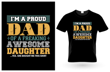 I'm a proud dad of a freaking awesome daughter yes she bought me this shirt t-shirt for dad gifts