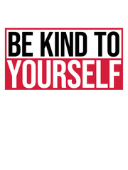 be kind to yourself 