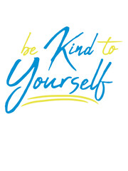 be kind to yourself 