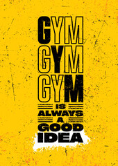 Gym Is Always A Good Idea. Strong Workout Motivational Quote Typography Poster Concept. Sport Motivation Vector Grunge Distressed Illustration On Spray Background
