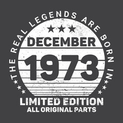 The Real Legends Are Born In December 1973, Birthday gifts for women or men, Vintage birthday shirts for wives or husbands, anniversary T-shirts for sisters or brother