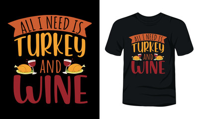 All I need is turkey and wine typography t-shirt design.