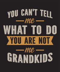 Fototapeta na wymiar You can't tell me what to do you are not my grandkidsis a vector design for printing on various surfaces like t shirt, mug etc. 