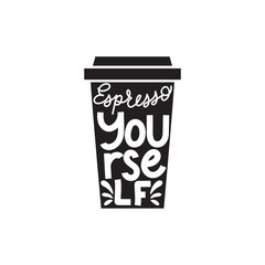 Espresso yourself funny coffee quote. Hand drawn lettering coffee slogan with cup of coffee silhouette. Coffee to go concept. Motivational coffee quote isolated on white background vector illustration