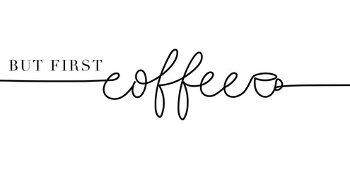But first coffee quote vector illustration with one line art cup of coffee and lettering. Modern calligraphy coffee slogan for inspirational and positive concept for logo, cafe, restaurant etc. - obrazy, fototapety, plakaty