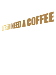 First I need Coffee 