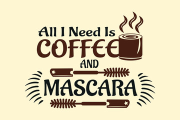 all I need is coffee and mascara, coffee t-shirt design