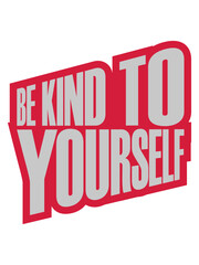 be kind to yourself 