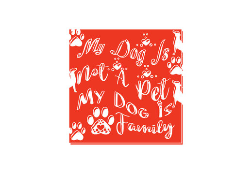 My Dog Is Not A Pet My Dog Is Family T Shirt , Sticker And Logo Design Template