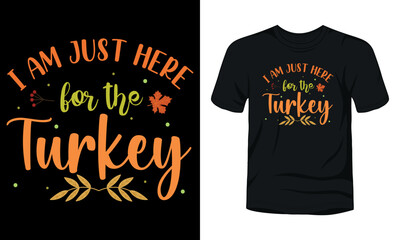 "I am just here for the turkey" typography thanksgiving t-shirt design